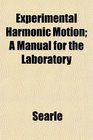 Experimental Harmonic Motion A Manual for the Laboratory