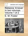 Rebecca A novel In two volumes   Volume 1 of 2