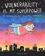 Vulnerability Is My Superpower An Underpants and Overbites Collection
