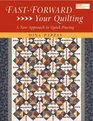 Fast Forward Your Quilting A New Approach to Quick Piecing