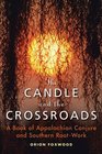 The Candle and the Crossroads A Book of Appalachian Conjure and Southern RootWork