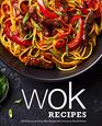 Wok Recipes 100 Delicious and Easy Wok Recipes that Everyone Should Know
