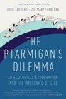 The Ptarmigan's Dilemma An Ecological Exploration into the Mysteries of Life
