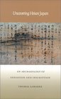 Uncovering Heian Japan An Archaeology of Sensation and Inscription