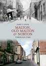 Malton Old Malton and Norton Through Time