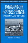 Indigenous Knowledge Development in Bangladesh Present and Future