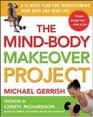 The MindBody Makeover Project  A 12Week Plan for Transforming Your Body and Your Life