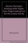 Denise Fleming's Painting With Paper Easy Papermaking Fun for the Entire Family