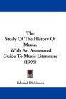 The Study Of The History Of Music With An Annotated Guide To Music Literature