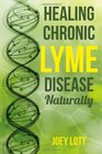 Healing Chronic Lyme Disease Naturally: 2nd Edition