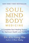 Soul Mind Body Medicine  A Complete Soul Healing System for Optimum Health and Vitality
