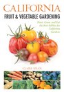 California Fruit  Vegetable Gardening Plant Grow and Eat the Best Edibles for California Gardens