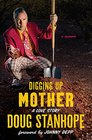 Digging Up Mother A Love Story