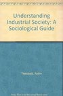 Understanding Industrial Society A Sociological Guide