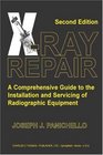 Xray Repair A Comprehensive Guide To The Installation And Servicing Of Radiographic Equipment