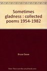 Sometimes gladness  collected poems 19541982