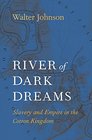 River of Dark Dreams Slavery and Empire in the Cotton Kingdom