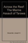Across the Reef The Marine Assault of Tarawa