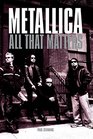 METALLICA All That Matters