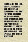 Journal of the Life Gospel Labours and Christian Experiences of That Faithful Minister of Jesus Christ John Woolman Late of Mount Holly in