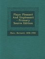 Plays Pleasant and Unpleasant  Primary Source Edition