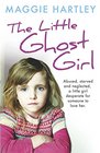The Ghost Girl Abused Starved and Neglected A Little Girl Desperate for Someone to Love Her