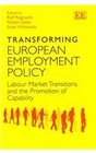 Transforming European Employment Policy Labor Market Transitions and the Promotion of Capability