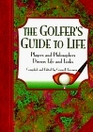 The Golfer's Guide to Life Players and Philosophers Discuss Life and Links