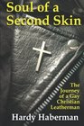 Soul of a Second Skin The Journey of a Gay Christian Leatherman