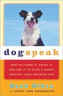 DogSpeak How to Learn It Speak It and Use It to Have a Happy Healthy WellBehaved Dog