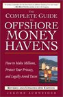 The Complete Guide to Offshore Money Havens Revised and Updated 4th Edition How to Make Millions Protect Your Privacy and Legally Avoid Taxes