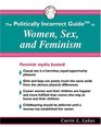 Politically Incorrect Guide to Women Sex and Feminism