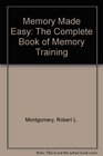 Memory Made Easy The Complete Book of Memory Training
