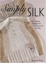 Simply Silk 12 Creative Designs for Quilting and Sewing