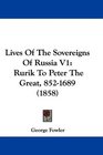 Lives Of The Sovereigns Of Russia V1 Rurik To Peter The Great 8521689