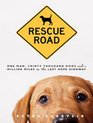 Rescue Road One Man Thirty Thousand Dogs and a Million Miles on the Last Hope Highway