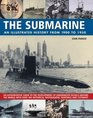 The Submarine An Illustratedtrated History from 19001950 An authoritative illustrated guide to the development of underwater vessels with 400 historical  paintings and cutaways from around the world