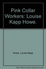 Pink Collar Workers Louise Kapp Howe
