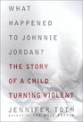 What Happened to Johnnie Jordan The Story of a Child Turning Violent