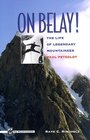 On Belay The Life of Legendary Mountaineer Paul Petzoldt