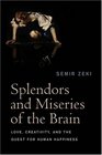Splendors and Miseries of the Brain Love Creativity and the Quest for Human Happiness