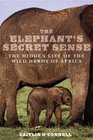 The Elephant's Secret Sense The Hidden Life of the Wild Herds of Africa