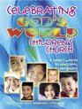 Celebrating God's World In Children's Church A Year's Worth of Preschool Programs