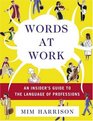 Words at Work An Insider's Guide to the Language of Professions