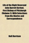 Life of the Right Reverend John Barrett Kerfoot First Bishop of Pittsburgh  With Selections From His Diaries and Correspondence