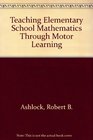 Teaching Elementary School Mathematics Through Motor Learning