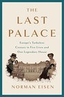 The Last Palace: Europe\'s Turbulent Century in Five Lives and One Legendary House