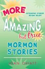 More Amazing but True Mormon Stories
