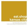 eatshop kansas city The Indispensable Guide to Inspired Locally Owned Eating and Shopping Establishments