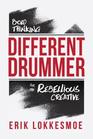 Different Drummer Bold Thinking for the Rebellious Creative